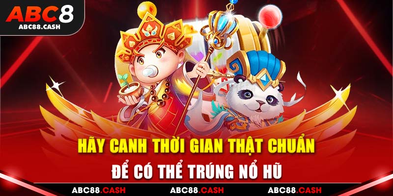 Hãy canh thời gian thật chuẩn để có thể trúng nổ hũ