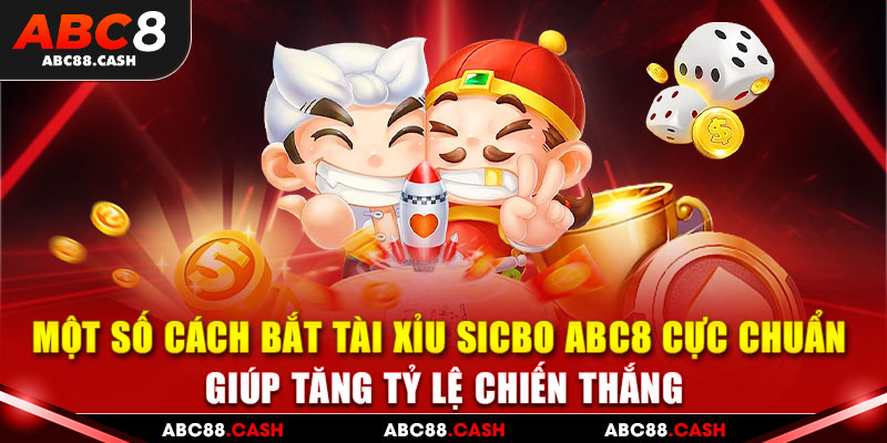Một số cách bắt tài xỉu sicbo ABC8 cực chuẩn giúp tăng tỷ lệ chiến thắng