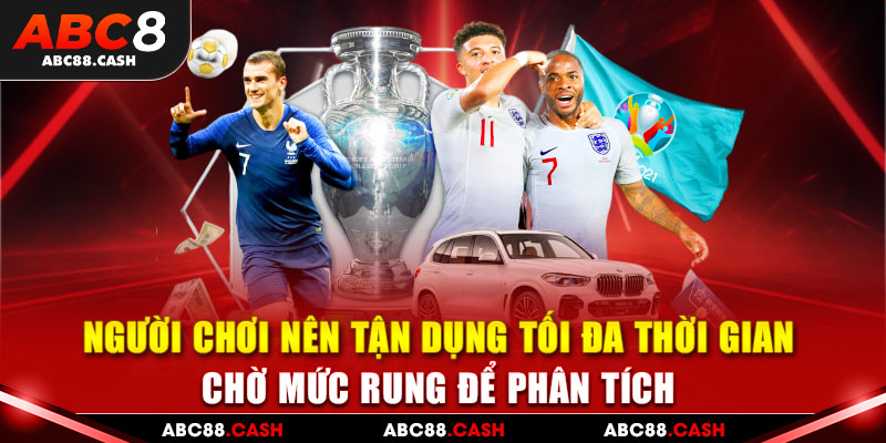 Người chơi nên tận dụng tối đa thời gian chờ mức rung để phân tích