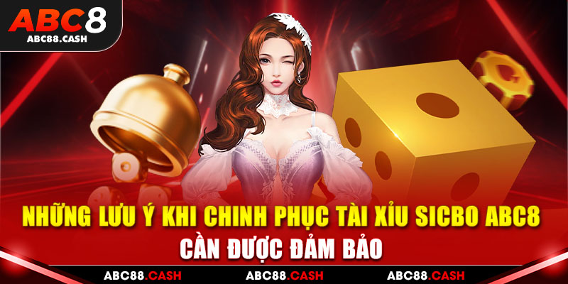 Những lưu ý khi chinh phục tài xỉu sicbo ABC8 cần được đảm bảo
