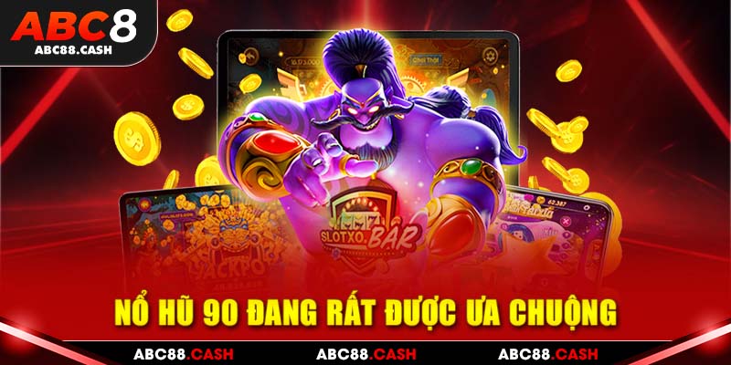 Nổ hũ 90 đang rất được ưa chuộng