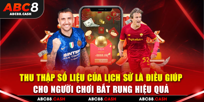 Thu thập số liệu của lịch sử là điều giúp cho người chơi bắt rung hiệu quả